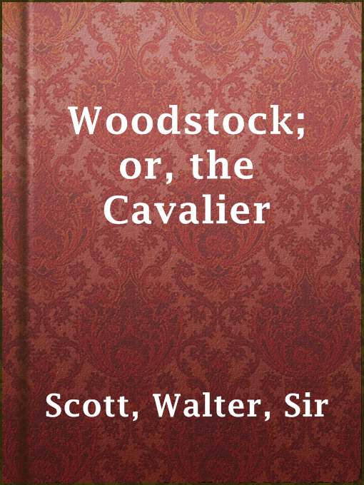 Title details for Woodstock; or, the Cavalier by Sir Walter Scott - Available